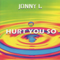 Jonny L - Hurt You So