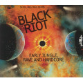 Various - Black Riot - Early Jungle Rave & Hardcore