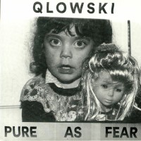 Qlowski - Pure As Fear