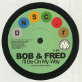 Bob & Fred - Ill Be On My Way