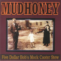 Mudhoney - Five Dollar Bobs Mock Cooter Stew