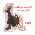 LÃ˜LÃ˜ - Debbie Downer X Overkill