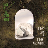 Johnny Flynn & Robert Macfarlane - Lost In The Cedar Wood