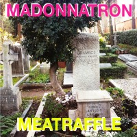 Madonnatron / Meatraffle - Italian Rebel Song Special