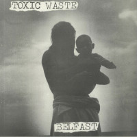 Toxic Waste - Belfast